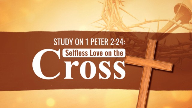 study-on-1-peter-2-24-selfless-love-on-the-cross